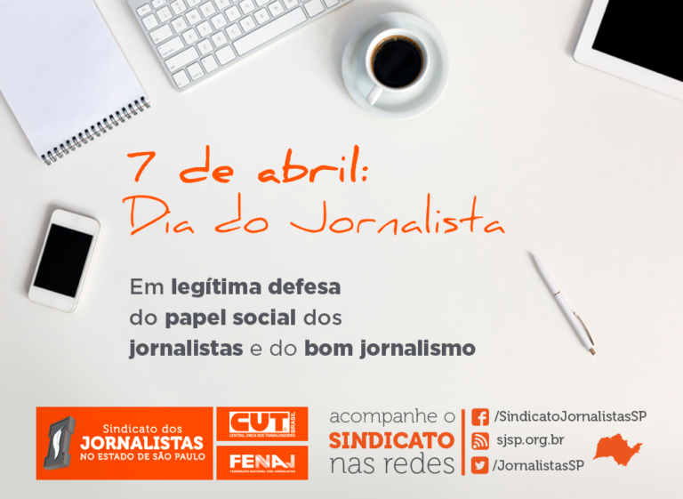7 de abril: Dia do Jornalista – Em legítima defesa do papel social dos jornalistas e do bom jornalismo