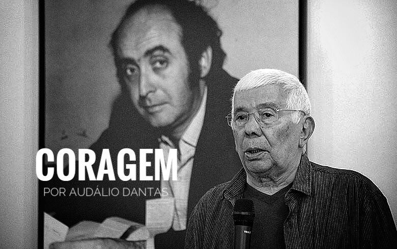 Coragem – por Audálio Dantas