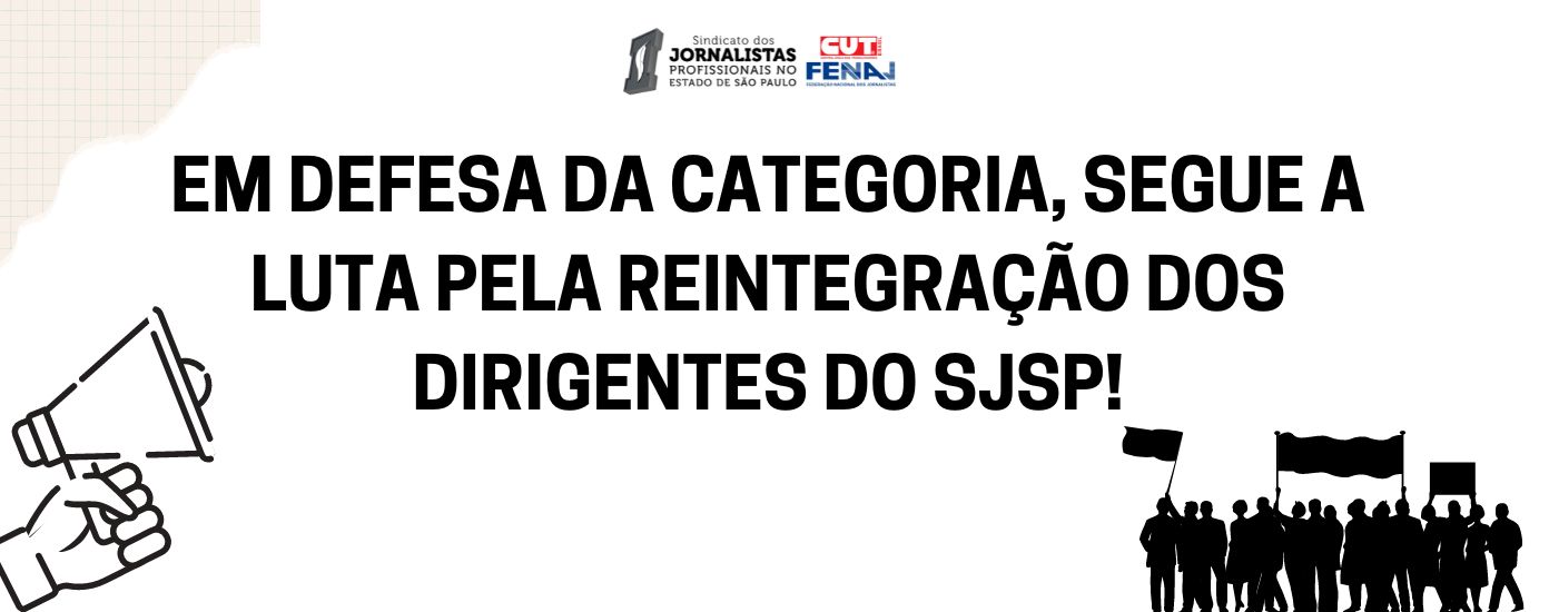 Em defesa da categoria, segue a luta pela reintegração dos dirigentes do SJSP!