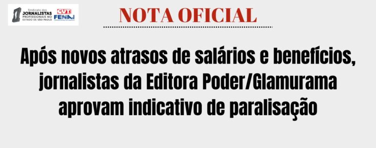 Após novos atrasos de salários e benefícios, jornalistas da Editora Poder/Glamurama aprovam indicativo de paralisação