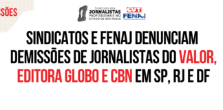 Sindicatos e Fenaj denunciam demissões de jornalistas do Valor, Editora Globo e CBN em SP, RJ e DF