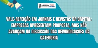 Vale-Refeição em jornais e revistas da capital: empresas apresentam proposta, mas não avançam na discussão das reivindicações da categoria