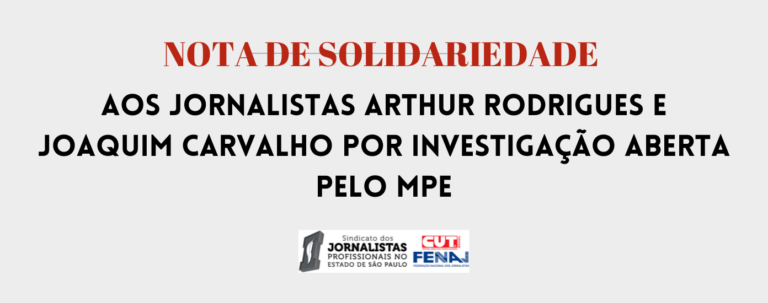 SJSP se solidariza aos jornalistas Arthur Rodrigues e Joaquim Carvalho por investigação aberta pelo MPE contra os profissionais