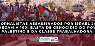 Jornalistas assassinados por Israel já chegam a 100! Basta de genocídio do povo palestino e da classe trabalhadora!