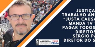 Justiça do Trabalho anula “justa causa” e manda TV TEM pagar todos os direitos de Sérgio Pais, diretor do SJSP Justiça do Trabalho anula “justa causa” e manda TV TEM pagar todos os direitos de Sérgio Pais, diretor do SJSP