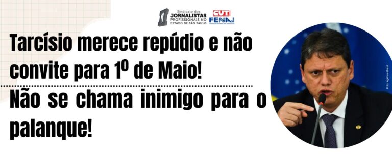 Tarcísio merece repúdio e não convite para 1º de Maio! Não se chama inimigo para o palanque!
