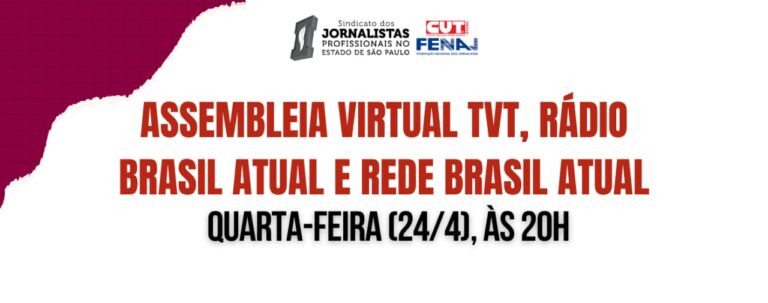 Assembleia Virtual tvt, rádio Brasil Atual e Rede Brasil Atual no dia 24 de abril, as 20 horas