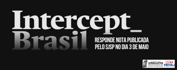 Intercept Brasil responde nota publicada pelo SJSP no dia 3 de maio
