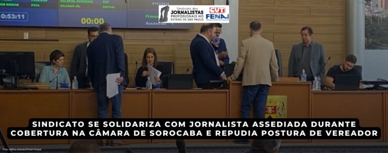 Sindicato se solidariza com jornalista assediada durante cobertura na Câmara de Sorocaba e repudia postura de vereador