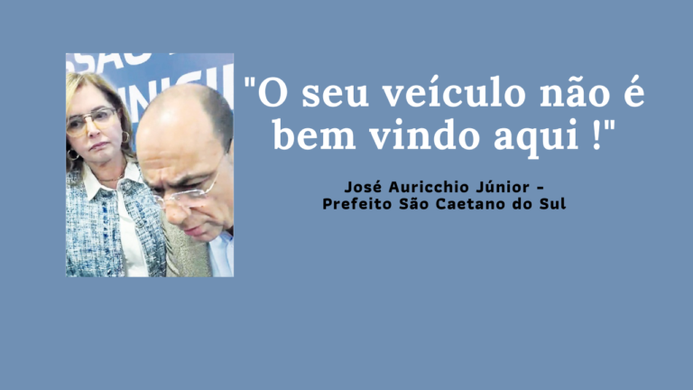 foto de José Auricchio Júnior e aspas com os dizeres "O seu veiculo não é bem vindo aqui."
