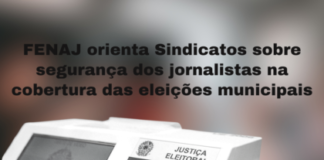 FENAJ orienta Sindicatos sobre segurança dos jornalistas na cobertura das eleições municipais FENAJ orienta Sindicatos sobre segurança dos jornalistas na cobertura das eleições municipais